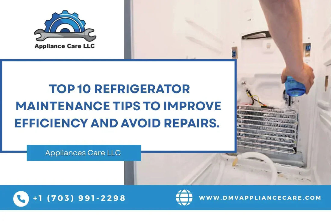 Top 10 Refrigerator Maintenance Tips to Improve Efficiency and Avoid Repairs